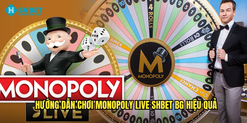 Hướng dẫn chơi Monopoly Live shbet bg hiệu quả