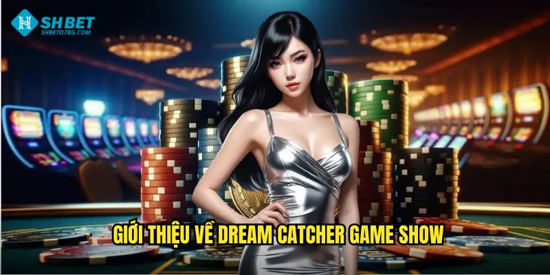 Giới thiệu về Dream Catcher game show