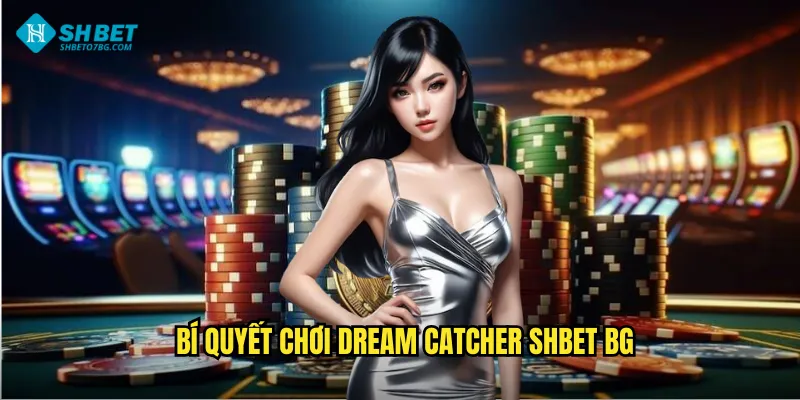 Bí quyết chơi Dream Catcher shbet bg
