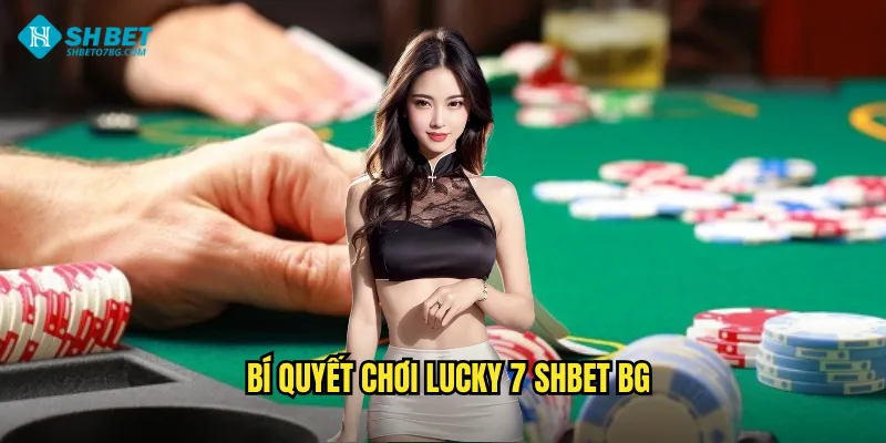 Bí quyết chơi Lucky 7 shbet bg