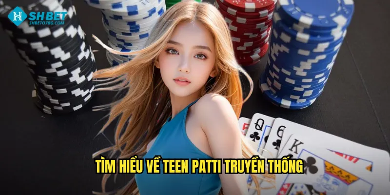 Teen Patti Shbet BG - Poker Ấn Độ Đậm Chất Dân Gian 2 Tìm hiểu về Teen Patti truyền thống