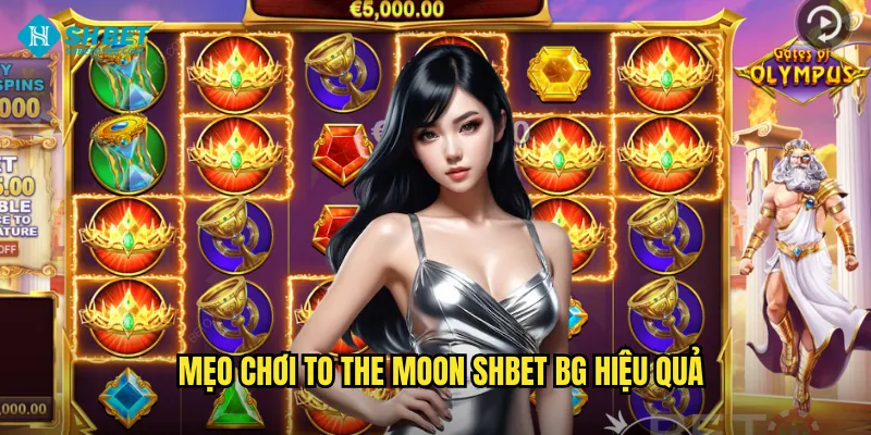 Mẹo chơi To The Moon shbet bg hiệu quả