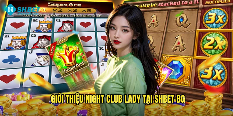 Giới thiệu Night Club Lady tại shbet bg