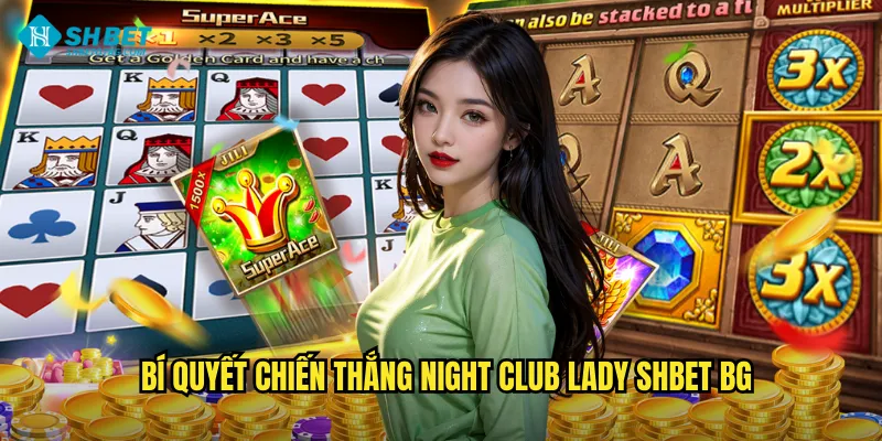 Bí quyết chiến thắng Night Club Lady shbet bg
