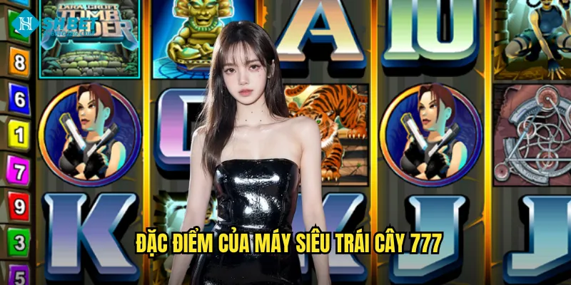Máy Siêu Trái Cây 777 Shbet BG - Slot Cổ Điển Phiên Bản Nâng Cấp 2 Đặc điểm của Máy siêu trái cây 777