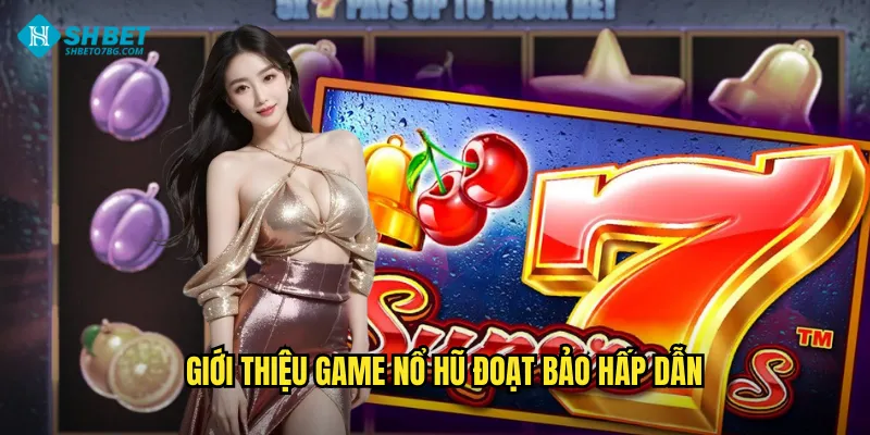 Nổ Hũ Đoạt Bảo Shbet BG - Cơ Hội Nổ Jackpot Triệu Đô 2 Giới thiệu game Nổ Hũ Đoạt Bảo hấp dẫn