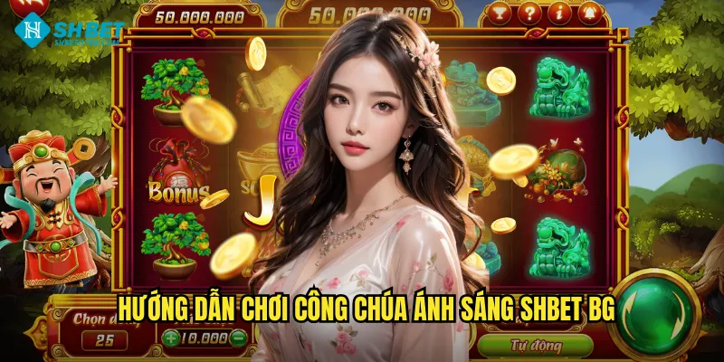 Hướng dẫn chơi Công chúa ánh sáng shbet bg